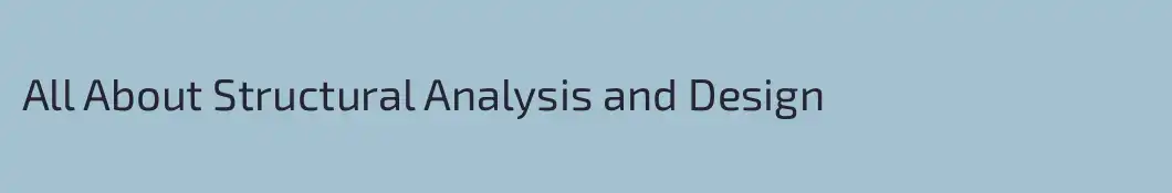 All About Structural Analysis and Design